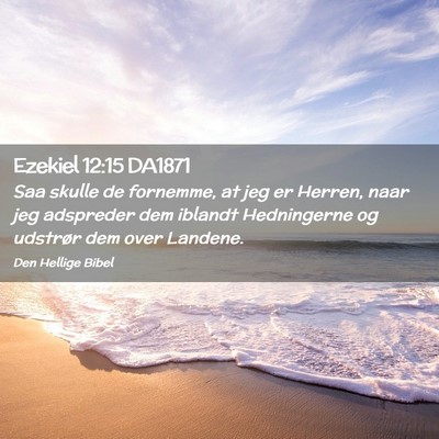 Picture 02 - Ezekiel 12:15 DA1871 - Saa skulle de fornemme, at jeg er Herren, naar - Bible Verse Picture