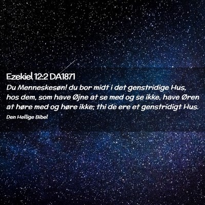Picture 02 - Ezekiel 12:2 DA1871 - Du Menneskesøn! du bor midt i det genstridige - Bible Verse Picture