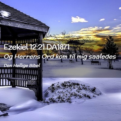 Picture 02 - Ezekiel 12:21 DA1871 - Og Herrens Ord kom til mig - Bible Verse Picture