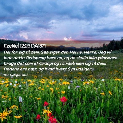 Picture 02 - Ezekiel 12:23 DA1871 - Derfor sig til dem: Saa siger den Herre, Herre: - Bible Verse Picture