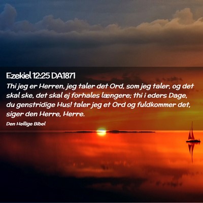 Picture 02 - Ezekiel 12:25 DA1871 - Thi jeg er Herren, jeg taler det Ord, som jeg - Bible Verse Picture