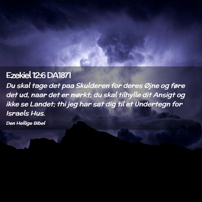 Picture 02 - Ezekiel 12:6 DA1871 - Du skal tage det paa Skulderen for deres Øjne og - Bible Verse Picture