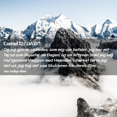 Picture 02 - Ezekiel 12:7 DA1871 - Og jeg gjorde saaledes, som mig var befalet; jeg - Bible Verse Picture