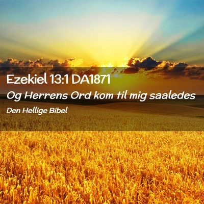 Picture 02 - Ezekiel 13:1 DA1871 - Og Herrens Ord kom til mig - Bible Verse Picture