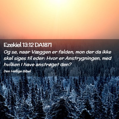 Picture 02 - Ezekiel 13:12 DA1871 - Og se, naar Væggen er falden, mon der da ikke - Bible Verse Picture
