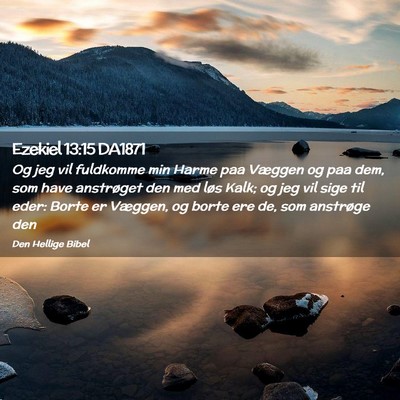 Picture 02 - Ezekiel 13:15 DA1871 - Og jeg vil fuldkomme min Harme paa Væggen og paa - Bible Verse Picture