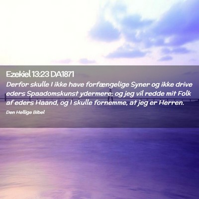Picture 02 - Ezekiel 13:23 DA1871 - Derfor skulle I ikke have forfængelige Syner og - Bible Verse Picture