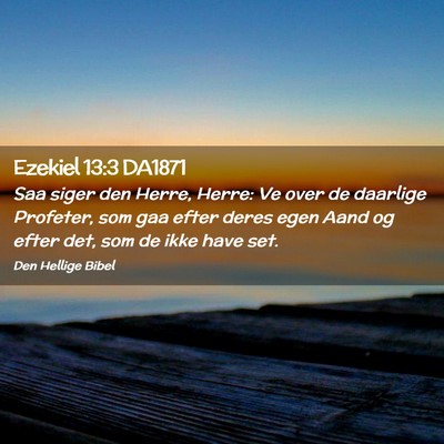 Picture 02 - Ezekiel 13:3 DA1871 - Saa siger den Herre, Herre: Ve over de daarlige - Bible Verse Picture