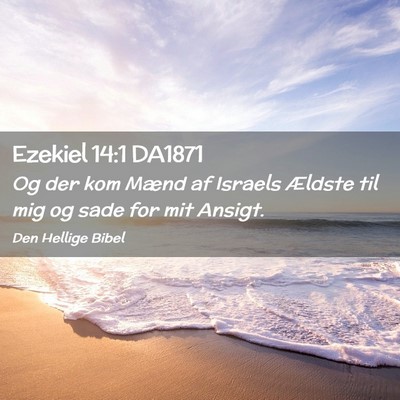 Picture 02 - Ezekiel 14:1 DA1871 - Og der kom Mænd af Israels Ældste til mig og - Bible Verse Picture
