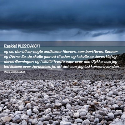 Picture 02 - Ezekiel 14:22 DA1871 - og se, der bliver nogle undkomne tilovers, som - Bible Verse Picture
