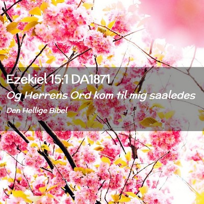 Picture 02 - Ezekiel 15:1 DA1871 - Og Herrens Ord kom til mig - Bible Verse Picture
