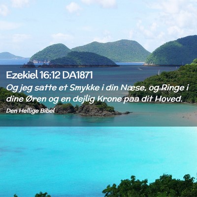 Picture 02 - Ezekiel 16:12 DA1871 - Og jeg satte et Smykke i din Næse, og Ringe i - Bible Verse Picture