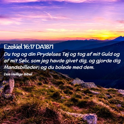 Picture 02 - Ezekiel 16:17 DA1871 - Du tog og din Prydelses Tøj og tog af mit Guld - Bible Verse Picture