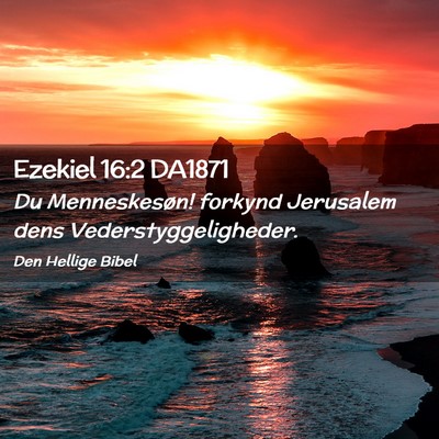 Picture 02 - Ezekiel 16:2 DA1871 - Du Menneskesøn! forkynd Jerusalem dens - Bible Verse Picture