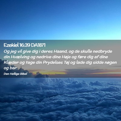Picture 02 - Ezekiel 16:39 DA1871 - Og jeg vil give dig i deres Haand, og de skulle - Bible Verse Picture
