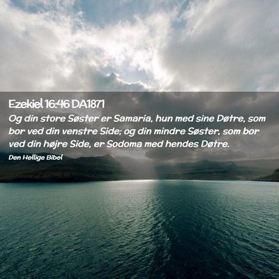 Picture 02 - Ezekiel 16:46 DA1871 - Og din store Søster er Samaria, hun med sine - Bible Verse Picture