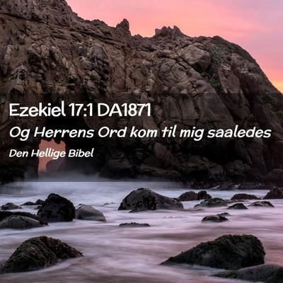 Picture 02 - Ezekiel 17:1 DA1871 - Og Herrens Ord kom til mig - Bible Verse Picture
