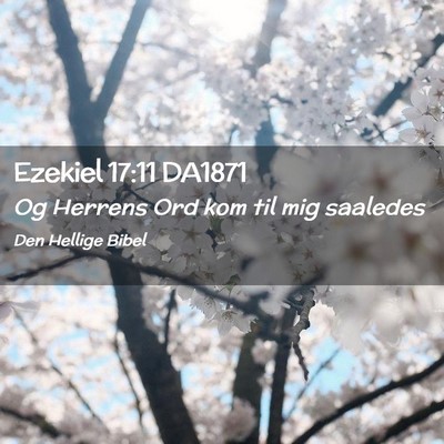 Picture 02 - Ezekiel 17:11 DA1871 - Og Herrens Ord kom til mig - Bible Verse Picture