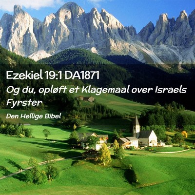 Picture 02 - Ezekiel 19:1 DA1871 - Og du, opløft et Klagemaal over Israels - Bible Verse Picture