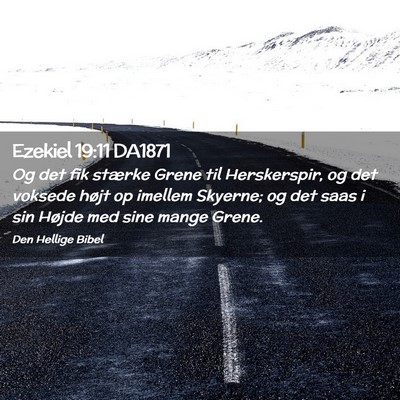 Picture 02 - Ezekiel 19:11 DA1871 - Og det fik stærke Grene til Herskerspir, og det - Bible Verse Picture