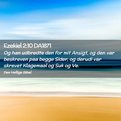 Picture 02 - Ezekiel 2:10 DA1871 - Og han udbredte den for mit Ansigt, og den var - Bible Verse Picture