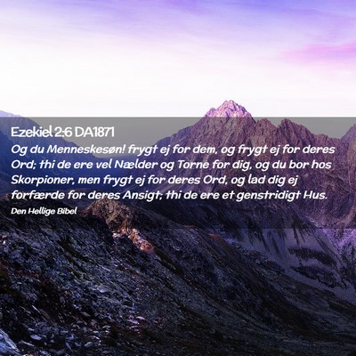 Picture 02 - Ezekiel 2:6 DA1871 - Og du Menneskesøn! frygt ej for dem, og frygt ej - Bible Verse Picture