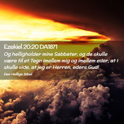 Picture 02 - Ezekiel 20:20 DA1871 - Og helligholder mine Sabbater, og de skulle være - Bible Verse Picture