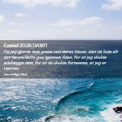 Picture 02 - Ezekiel 20:26 DA1871 - Og jeg gjorde dem urene ved deres Gaver, idet de - Bible Verse Picture