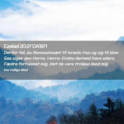 Picture 02 - Ezekiel 20:27 DA1871 - Derfor tal, du Menneskesøn! til Israels Hus og - Bible Verse Picture