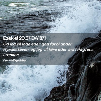 Picture 02 - Ezekiel 20:37 DA1871 - Og jeg vil lade eder gaa forbi under Hyrdestaven, - Bible Verse Picture