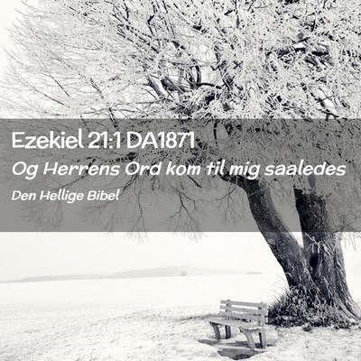 Picture 02 - Ezekiel 21:1 DA1871 - Og Herrens Ord kom til mig - Bible Verse Picture