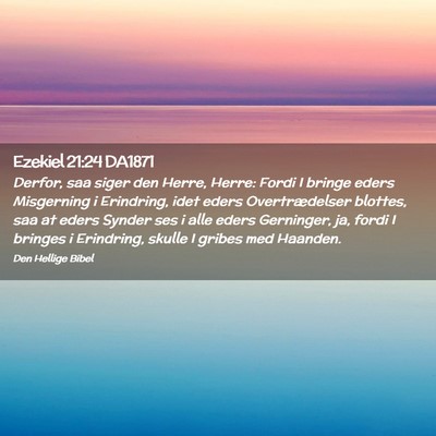 Picture 02 - Ezekiel 21:24 DA1871 - Derfor, saa siger den Herre, Herre: Fordi I - Bible Verse Picture