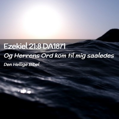 Picture 02 - Ezekiel 21:8 DA1871 - Og Herrens Ord kom til mig - Bible Verse Picture