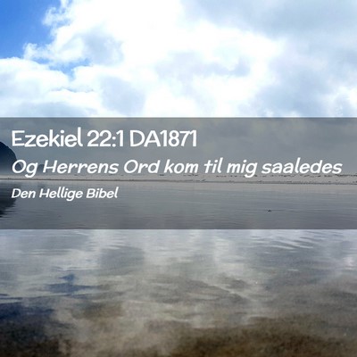 Picture 02 - Ezekiel 22:1 DA1871 - Og Herrens Ord kom til mig - Bible Verse Picture