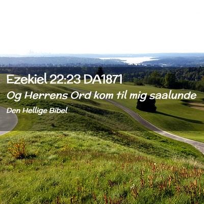 Picture 02 - Ezekiel 22:23 DA1871 - Og Herrens Ord kom til mig - Bible Verse Picture