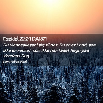Picture 02 - Ezekiel 22:24 DA1871 - Du Menneskesøn! sig til det: Du er et Land, som - Bible Verse Picture