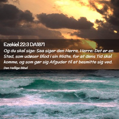 Picture 02 - Ezekiel 22:3 DA1871 - Og du skal sige: Saa siger den Herre, Herre: Det - Bible Verse Picture