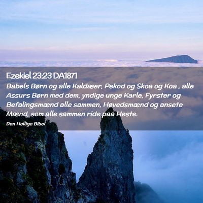 Picture 02 - Ezekiel 23:23 DA1871 - Babels Børn og alle Kaldæer, Pekod og Skoa og - Bible Verse Picture