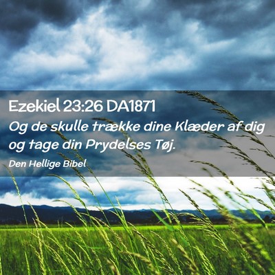 Picture 02 - Ezekiel 23:26 DA1871 - Og de skulle trække dine Klæder af dig og tage - Bible Verse Picture