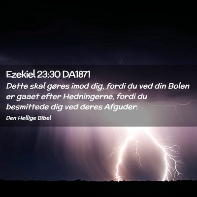 Picture 02 - Ezekiel 23:30 DA1871 - Dette skal gøres imod dig, fordi du ved din - Bible Verse Picture