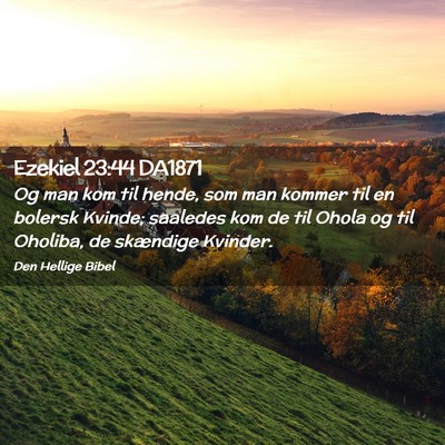 Picture 02 - Ezekiel 23:44 DA1871 - Og man kom til hende, som man kommer til en - Bible Verse Picture
