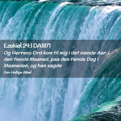 Picture 02 - Ezekiel 24:1 DA1871 - Og Herrens Ord kom til mig i det niende Aar, i - Bible Verse Picture