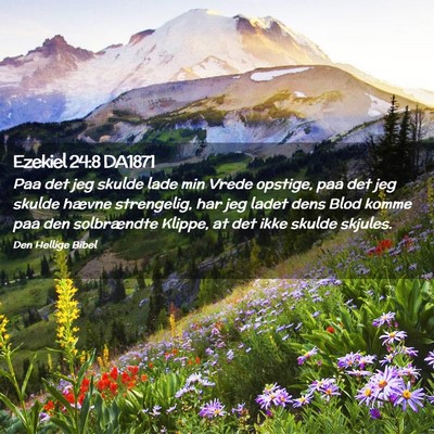Picture 02 - Ezekiel 24:8 DA1871 - Paa det jeg skulde lade min Vrede opstige, paa - Bible Verse Picture