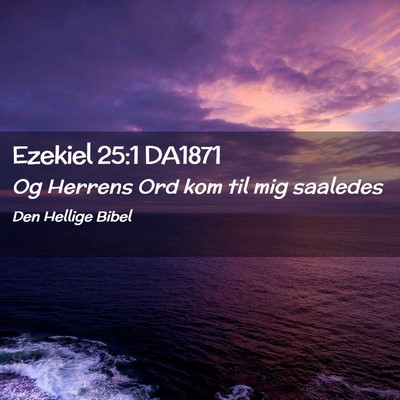 Picture 02 - Ezekiel 25:1 DA1871 - Og Herrens Ord kom til mig - Bible Verse Picture