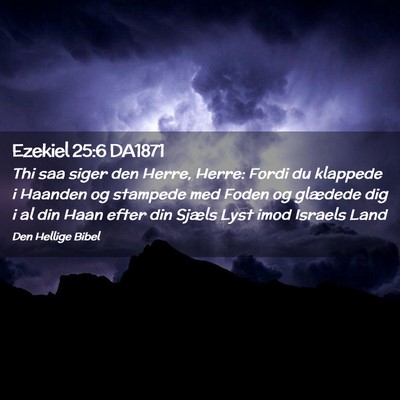 Picture 02 - Ezekiel 25:6 DA1871 - Thi saa siger den Herre, Herre: Fordi du klappede - Bible Verse Picture