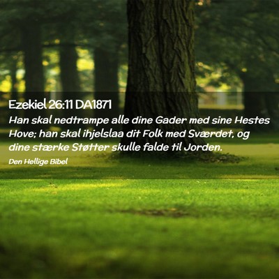 Picture 02 - Ezekiel 26:11 DA1871 - Han skal nedtrampe alle dine Gader med sine - Bible Verse Picture