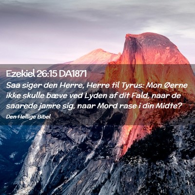 Picture 02 - Ezekiel 26:15 DA1871 - Saa siger den Herre, Herre til Tyrus: Mon Øerne - Bible Verse Picture