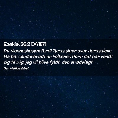 Picture 02 - Ezekiel 26:2 DA1871 - Du Menneskesøn! fordi Tyrus siger over - Bible Verse Picture