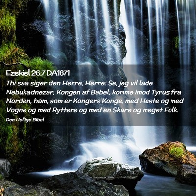 Picture 02 - Ezekiel 26:7 DA1871 - Thi saa siger den Herre, Herre: Se, jeg vil lade - Bible Verse Picture