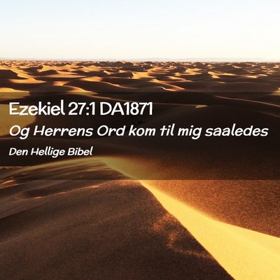 Picture 02 - Ezekiel 27:1 DA1871 - Og Herrens Ord kom til mig - Bible Verse Picture